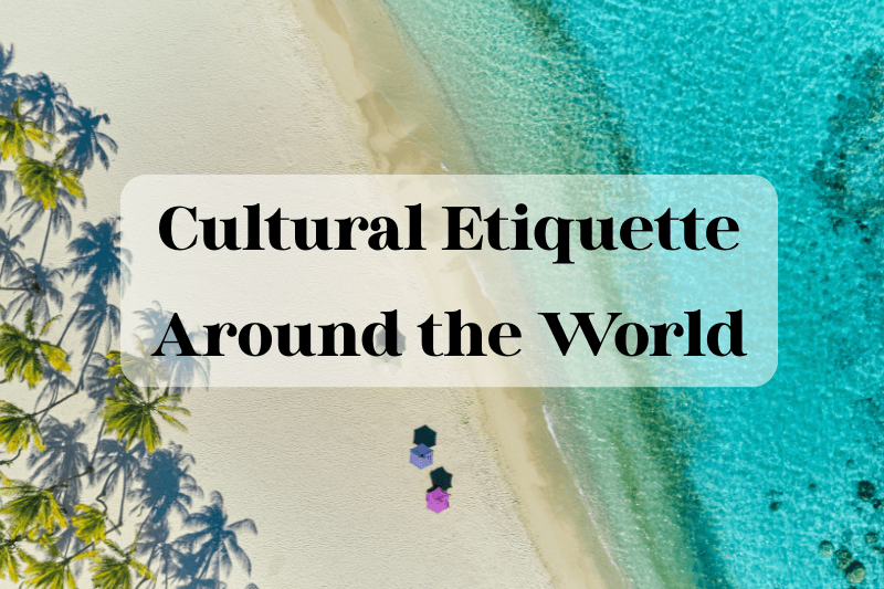 Cultural Etiquette Around the World