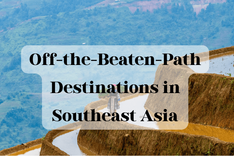 Off-the-Beaten-Path Destinations in Southeast Asia